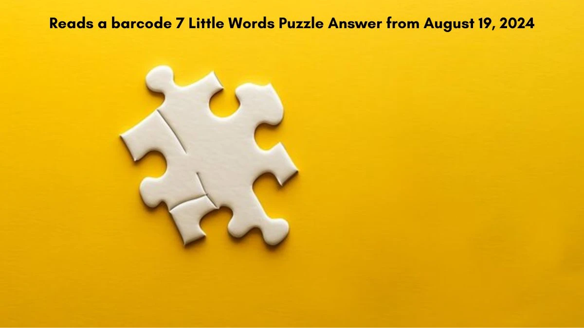 Reads a barcode 7 Little Words Puzzle Answer from August 19, 2024