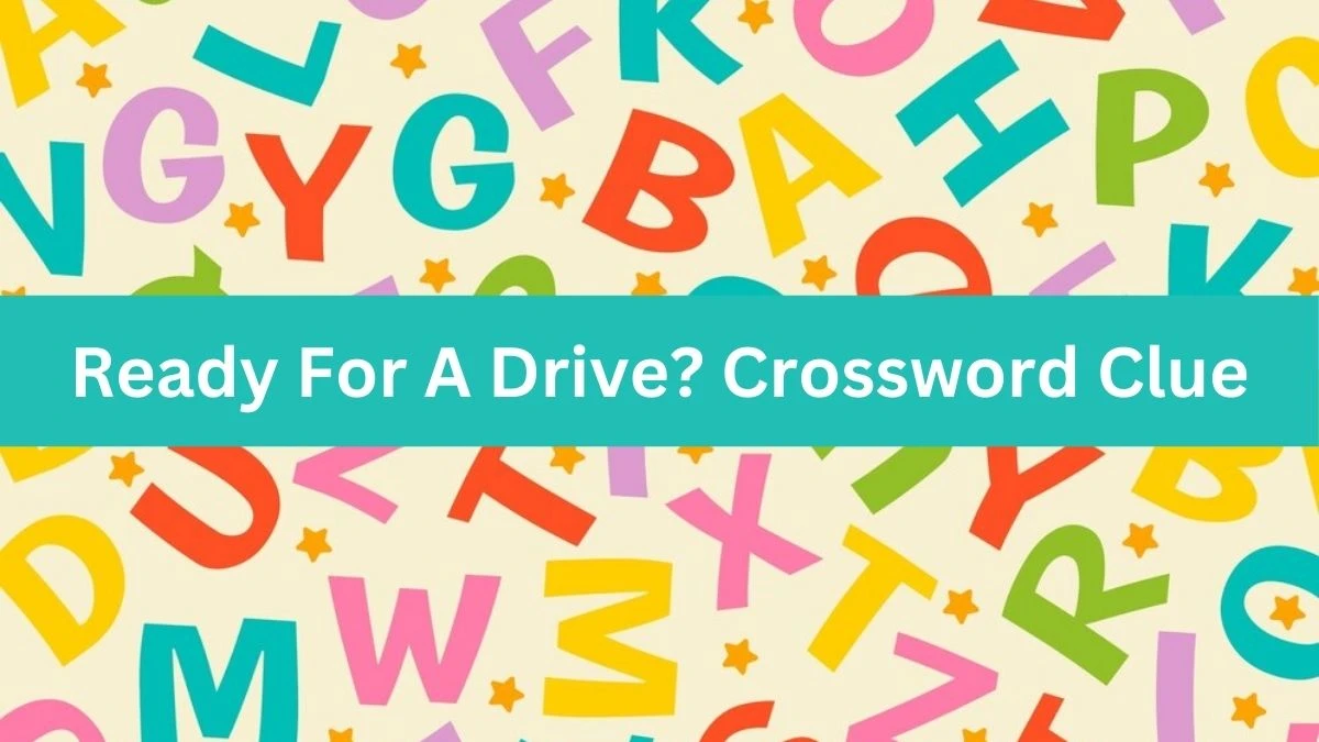 Ready For A Drive? Universal Crossword Clue Puzzle Answer from August 12, 2024