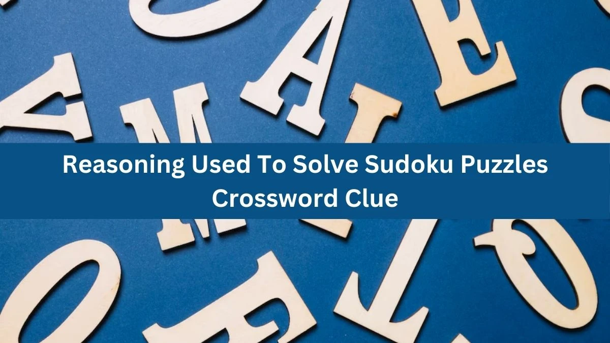 USA Today Reasoning Used To Solve Sudoku Puzzles Crossword Clue Puzzle Answer from August 22, 2024