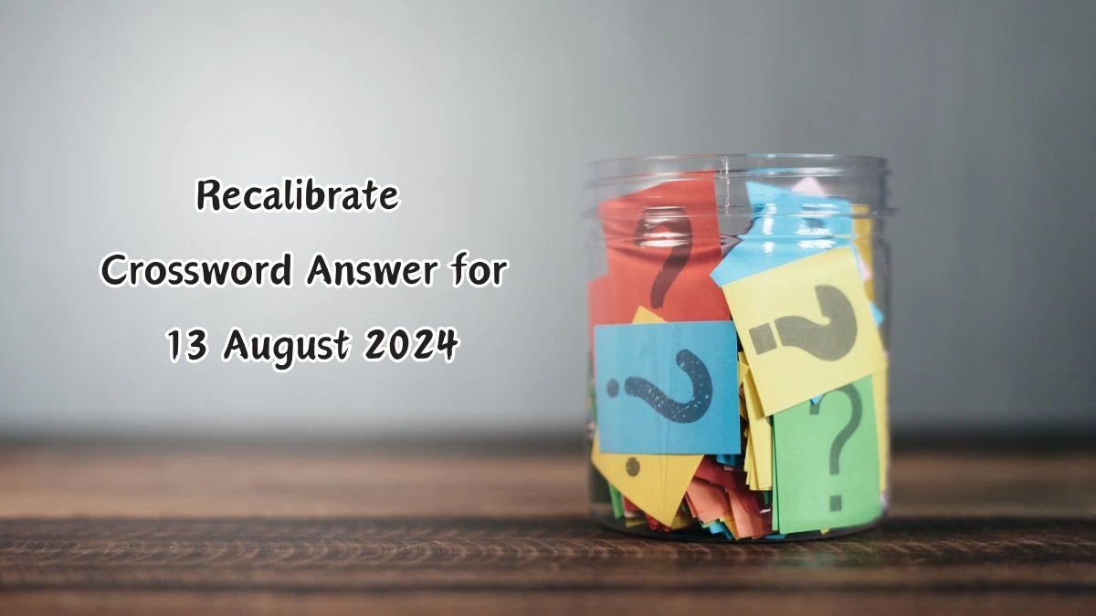 Recalibrate Crossword Clue Puzzle Answer from August 13, 2024