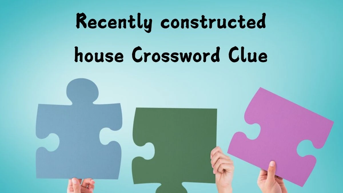 Irish Daily Mail Quick Recently constructed house (3,5) Crossword Clue Puzzle Answers from August 06, 2024