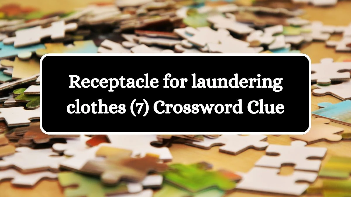 Receptacle for laundering clothes (7) Crossword Clue Puzzle Answer from August 09, 2024