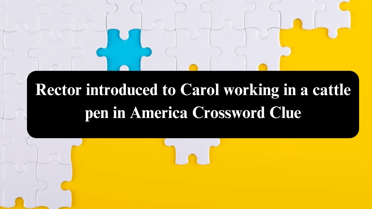 Rector introduced to Carol working in a cattle pen in America Crossword Clue Answers on August 03, 2024