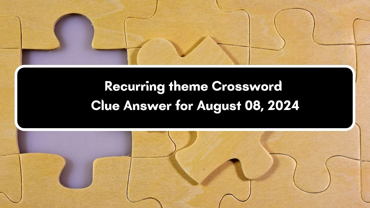 LA Times Recurring theme Crossword Clue Puzzle Answer from August 08, 2024