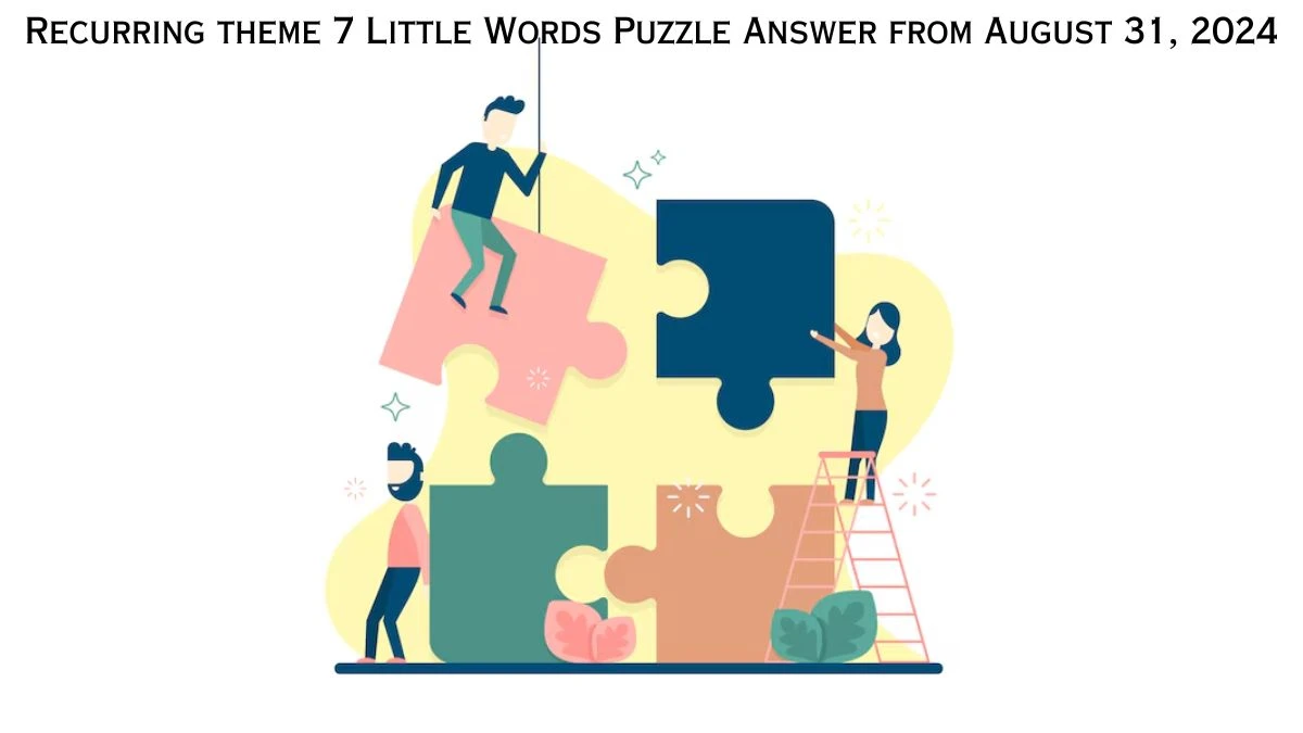 Recurring theme 7 Little Words Puzzle Answers from August 31, 2024