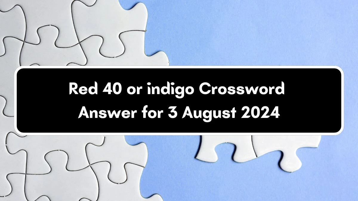 USA Today Red 40 or indigo Crossword Clue Puzzle Answer from August 03, 2024