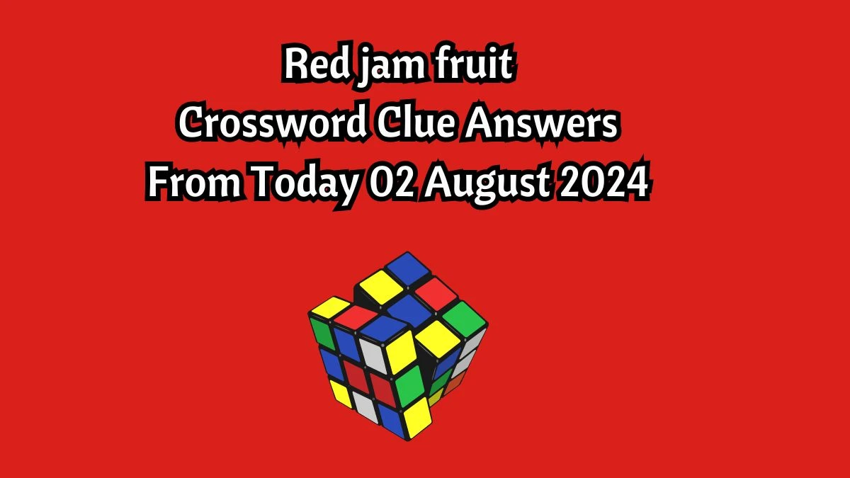 Red jam fruit Crossword Clue Puzzle Answer from August 02, 2024