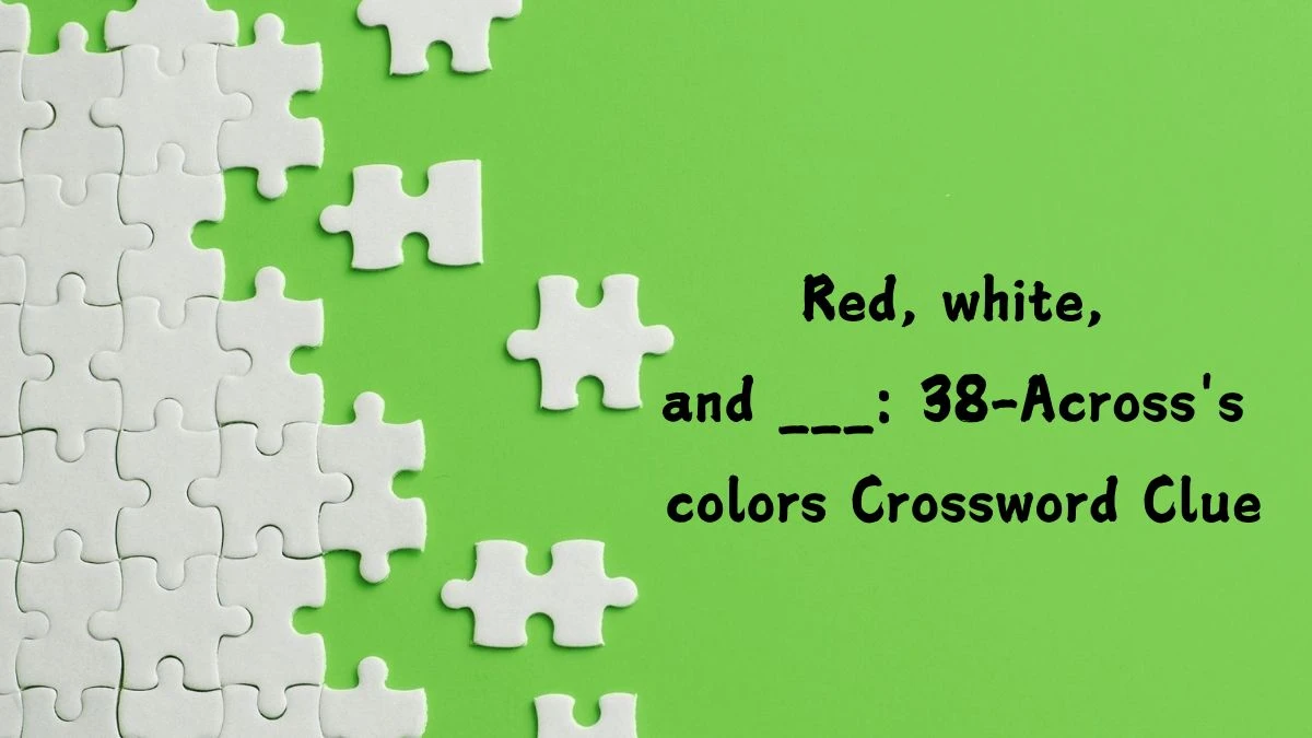 LA Times Red, white, and ___: 38-Across's colors Crossword Clue Puzzle Answer from August 05, 2024