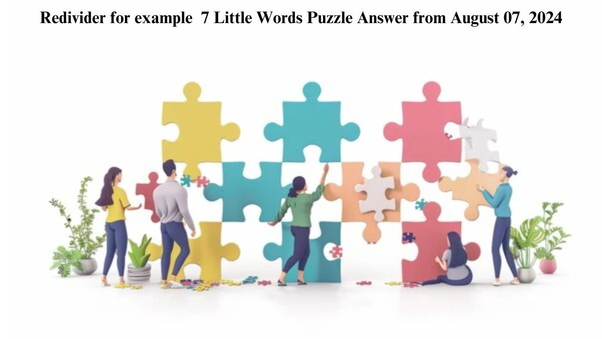 Redivider for example 7 Little Words Puzzle Answer from August 07, 2024