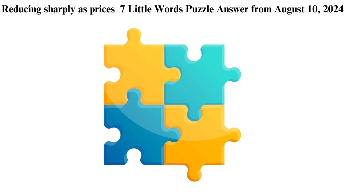 Reducing sharply as prices 7 Little Words Puzzle Answer from August 10, 2024