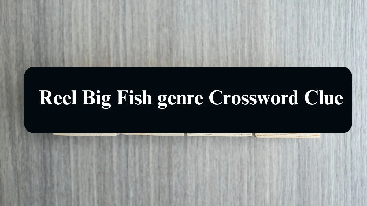 LA Times Reel Big Fish genre Crossword Clue Puzzle Answer from August 21, 2024