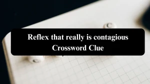 Reflex that really is contagious NYT Crossword Clue Puzzle Answer from August 04, 2024