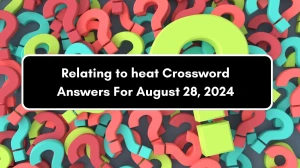 Relating to heat 7 Letters Crossword Clue Puzzle Answer from August 28, 2024