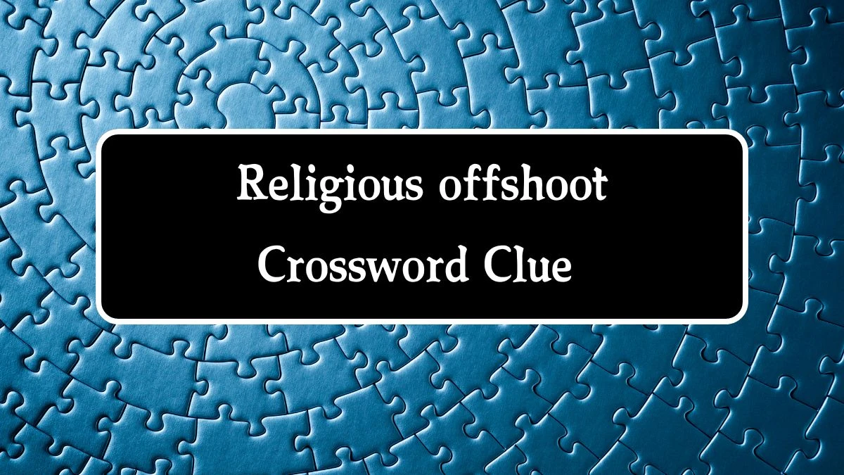 LA Times Religious offshoot Crossword Puzzle Answer from August 20, 2024