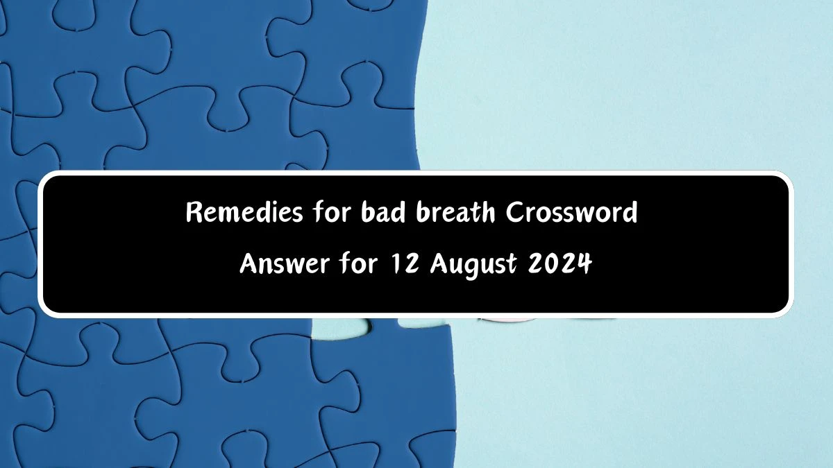 Remedies for bad breath Universal Crossword Clue Puzzle Answer from August 12, 2024