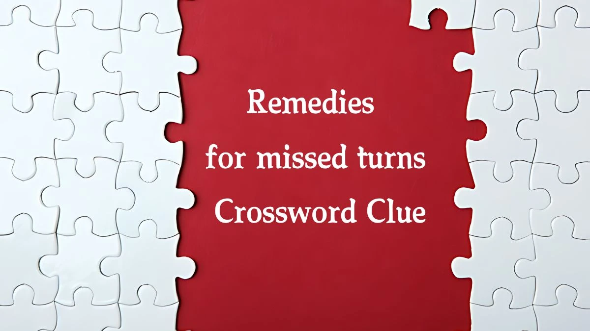 Remedies for missed turns NYT Crossword Clue Puzzle Answer on August 07, 2024