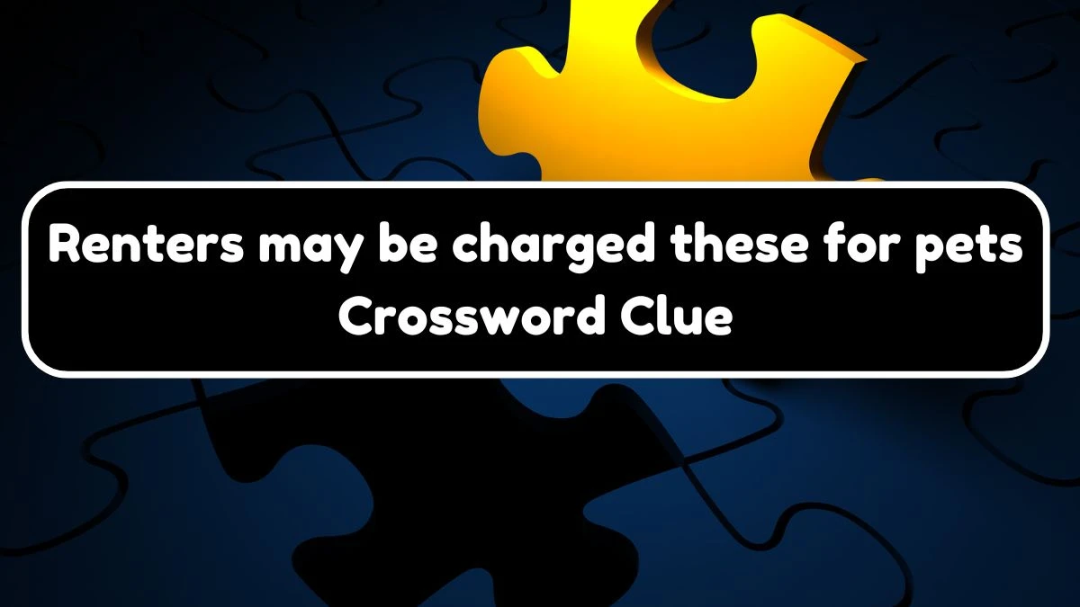 USA Today Renters may be charged these for pets Crossword Clue Puzzle Answer from August 03, 2024