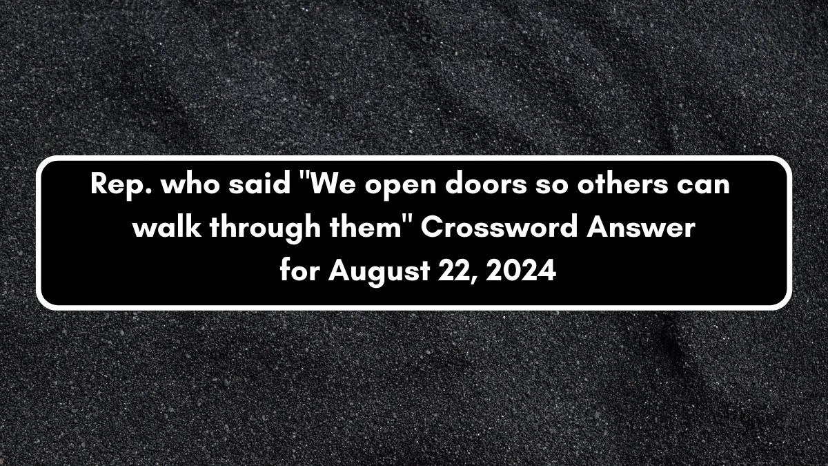 USA Today Rep. who said We open doors so others can walk through them Crossword Clue Puzzle Answer from August 22, 2024