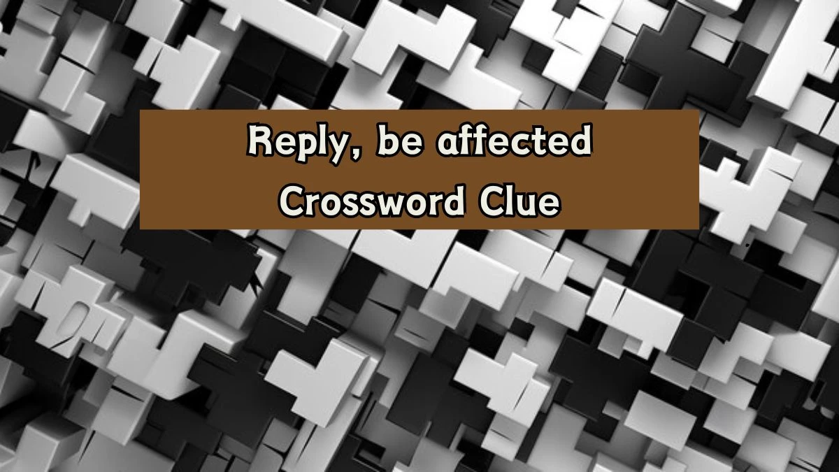 Reply, be affected Puzzle Page Crossword Clue Puzzle Answer from August 07, 2024