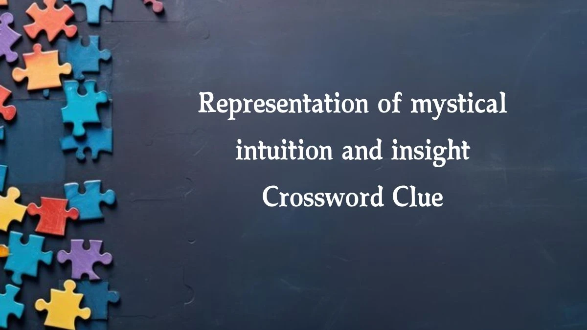 Universal Representation of mystical intuition and insight 8 Letters Crossword Clue Puzzle Answer from August 10, 2024