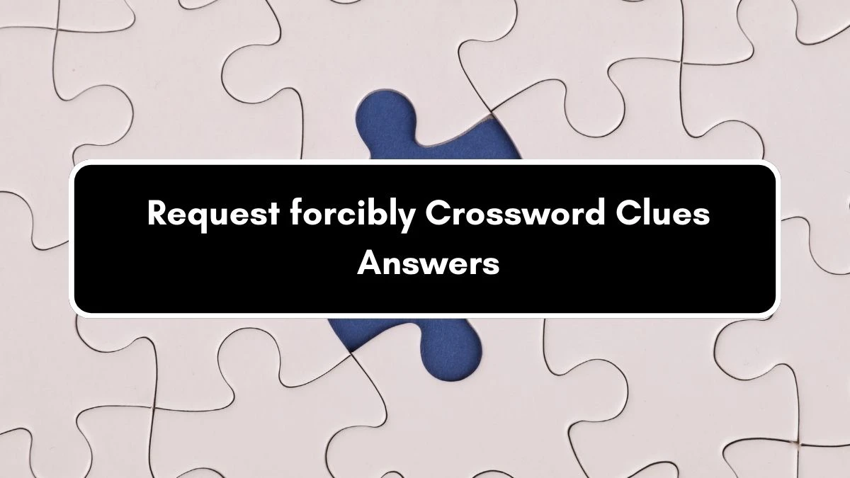 Irish Daily Mail Quick Request forcibly 6 Letters Crossword Clue Puzzle Answers from September 01, 2024