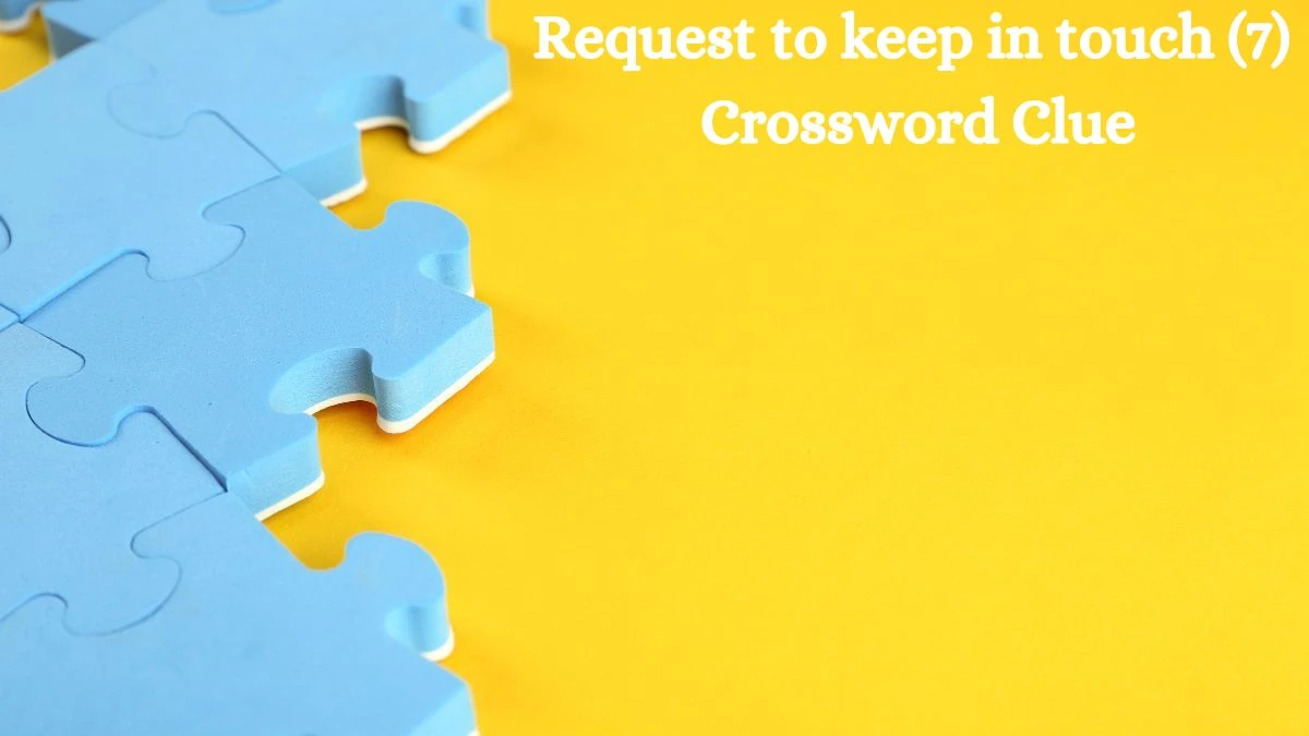 NYT Request to keep in touch (7) Crossword Clue Puzzle Answer from August 31, 2024