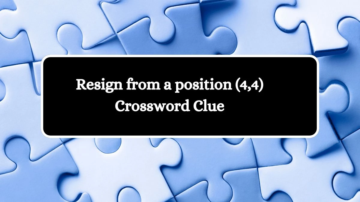 Irish Daily Mail Quick Resign from a position (4,4) 8 Letters Crossword Clue Puzzle Answers from August 11, 2024