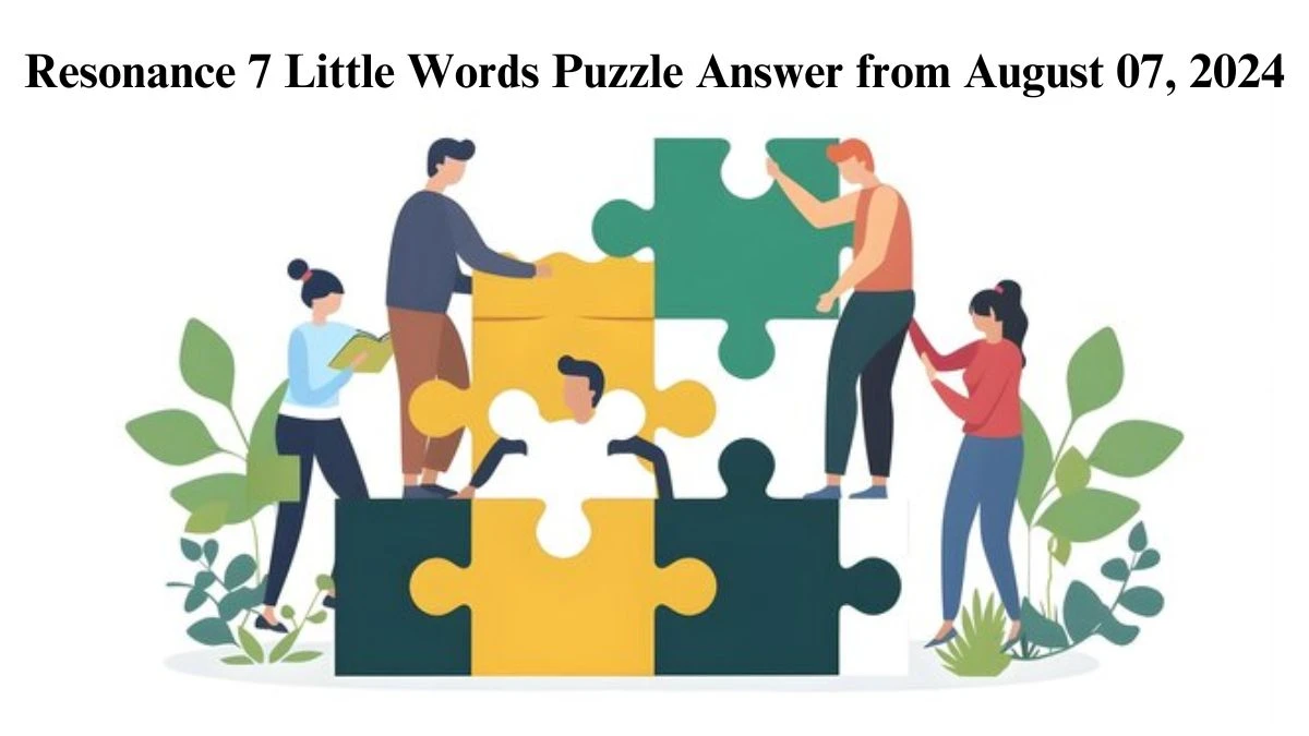 Resonance 7 Little Words Puzzle Answer from August 07, 2024