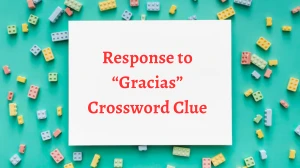 Response to “Gracias” NYT Crossword Clue