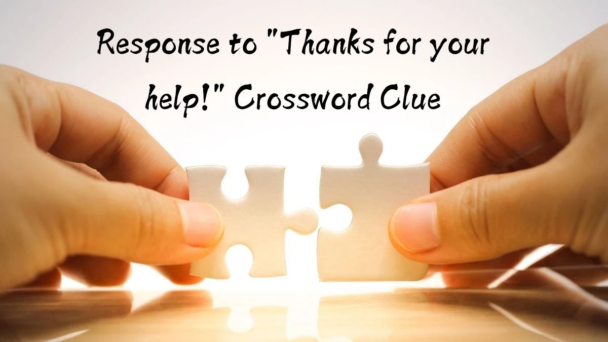 USA Today Response to Thanks for your help! Crossword Clue Puzzle Answer from August 10, 2024