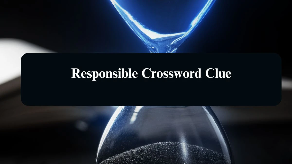 Responsible Crossword Clue Puzzle Answer from August 16, 2024