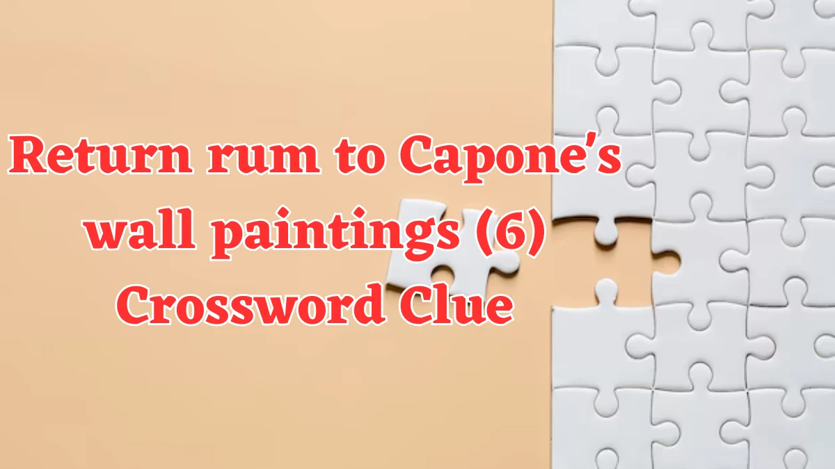 Return rum to Capone's wall paintings (6) Crossword Clue Puzzle Answer from August 05, 2024