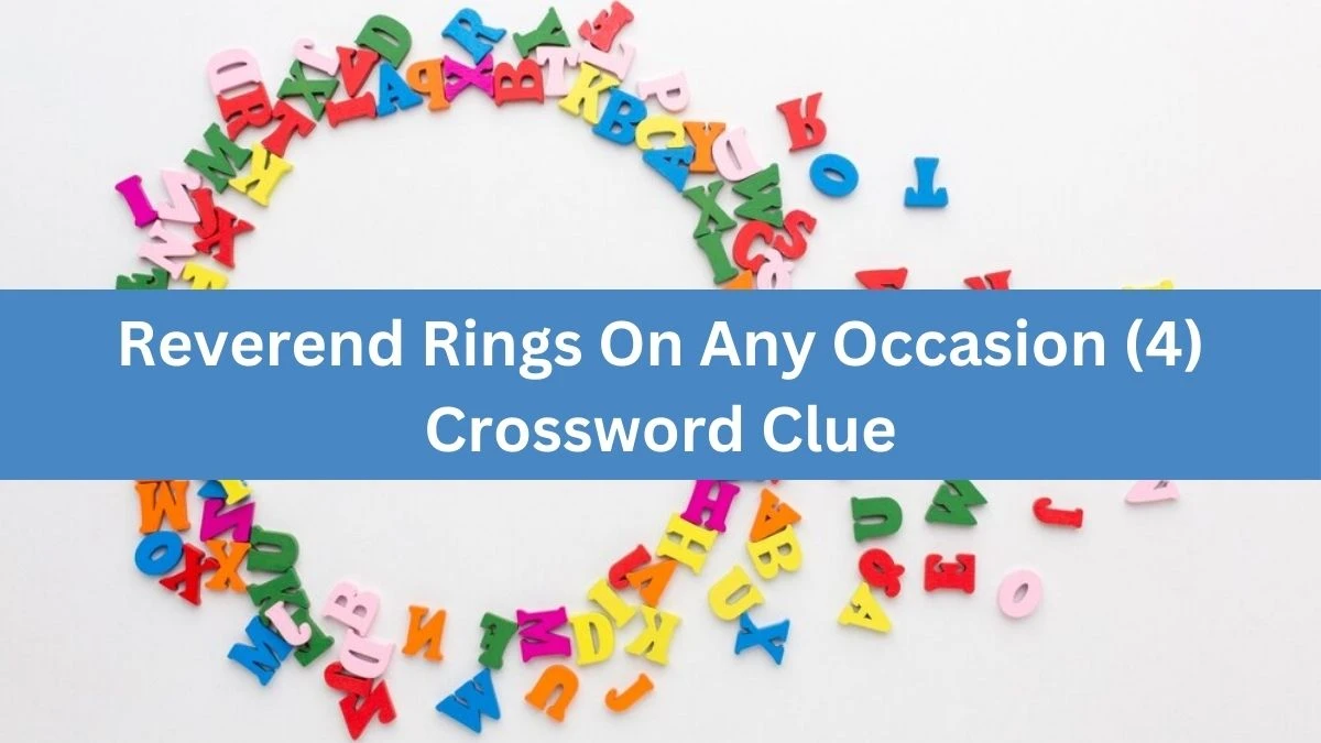 Reverend Rings On Any Occasion (4) Crossword Clue Answers on August 06, 2024