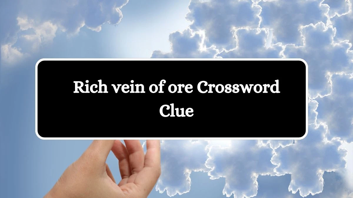 Rich vein of ore NYT Crossword Clue Puzzle Answer on August 05, 2024