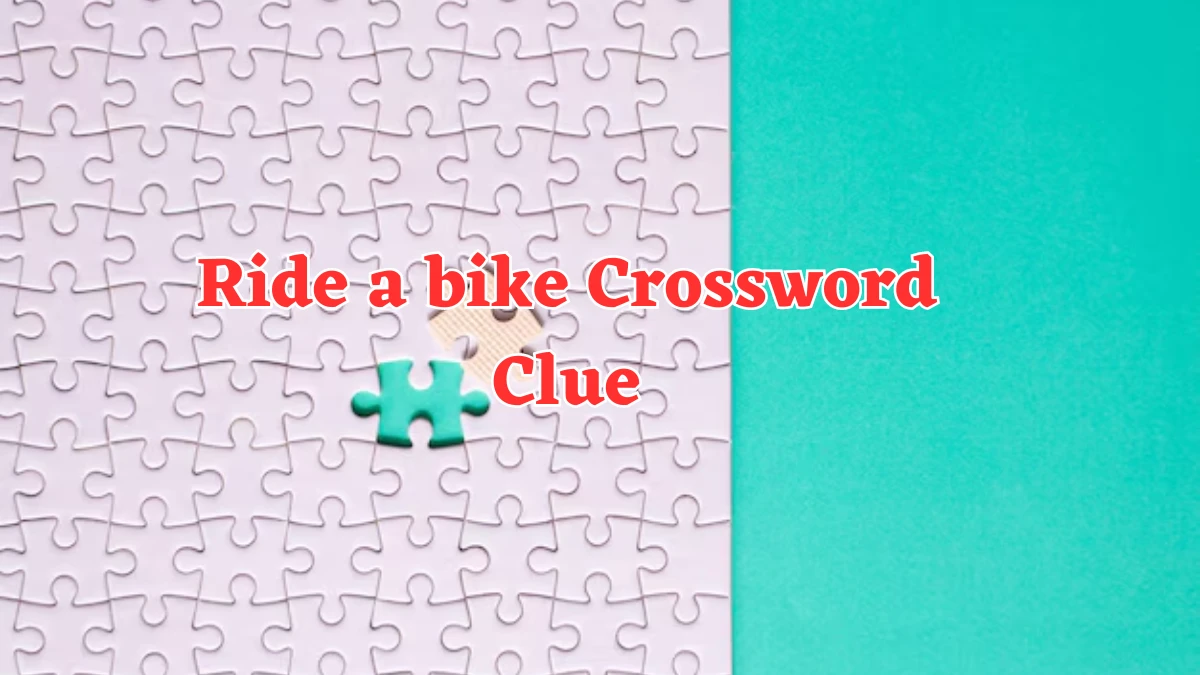 NYT Ride a bike Crossword Clue Puzzle Answer from August 05, 2024