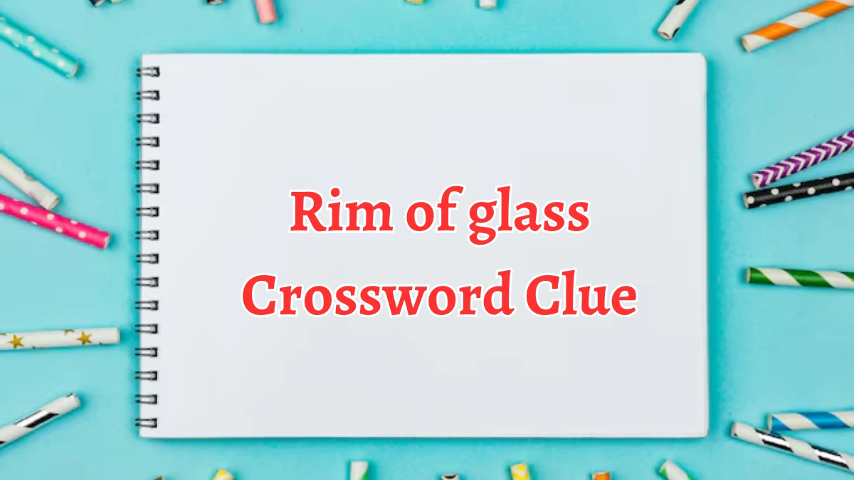 Rim of glass Puzzle Page Crossword Clue Answer from August 21, 2024