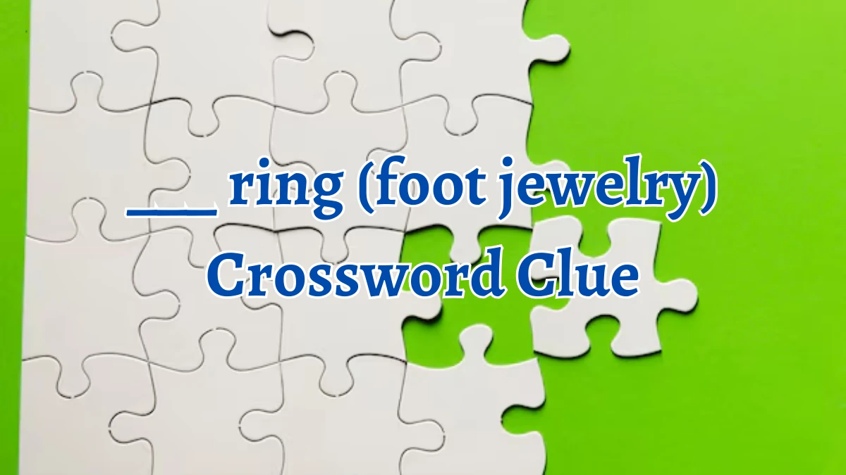 ___ ring (foot jewelry) Crossword Clue Daily Themed 3 Letters Puzzle Answer from August 15, 2024