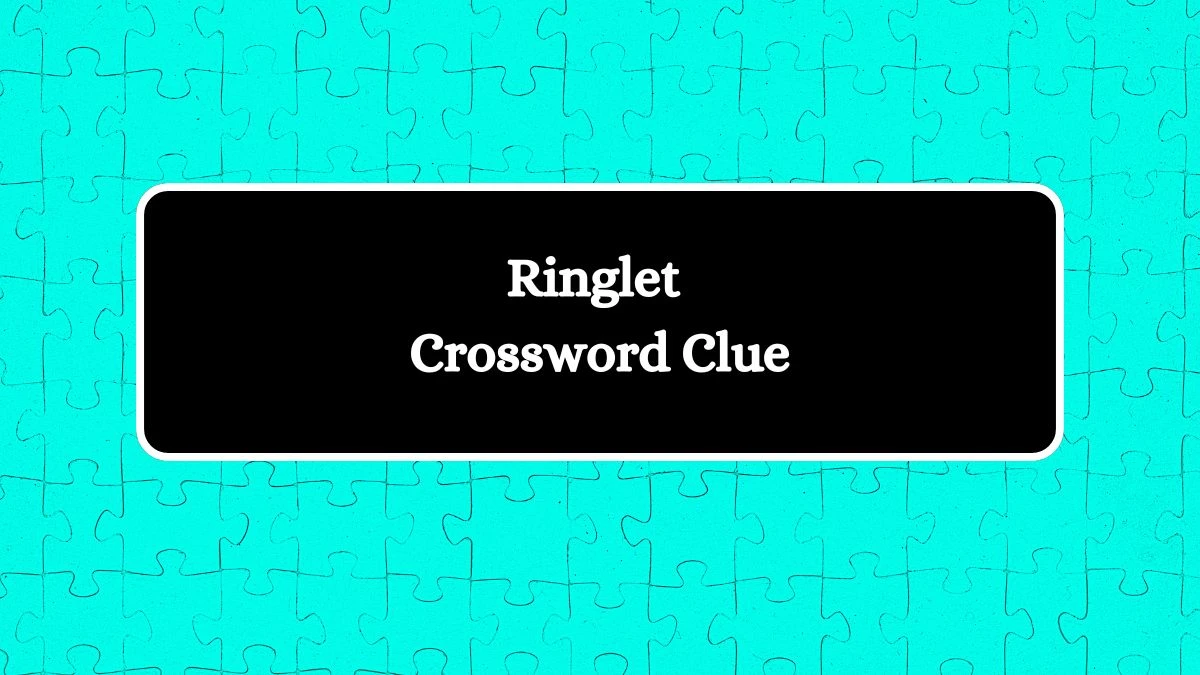 Ringlet NYT Crossword Clue Puzzle Answer on August 19, 2024