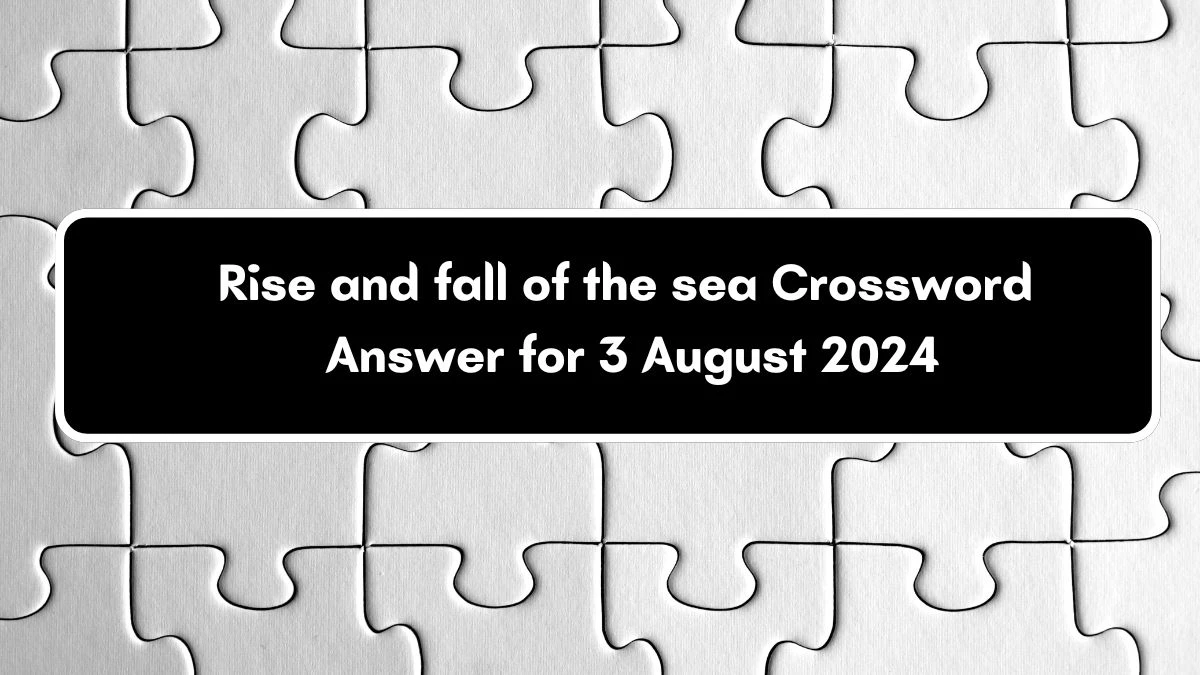 USA Today Rise and fall of the sea Crossword Clue Puzzle Answer from August 03, 2024