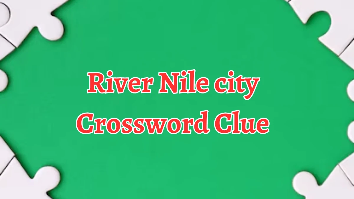 River Nile city Crossword Clue Puzzle Answer from August 12, 2024