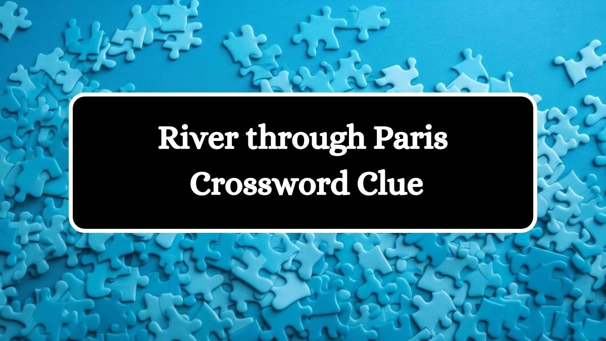 NYT River through Paris Crossword Clue Puzzle Answer from August 06, 2024