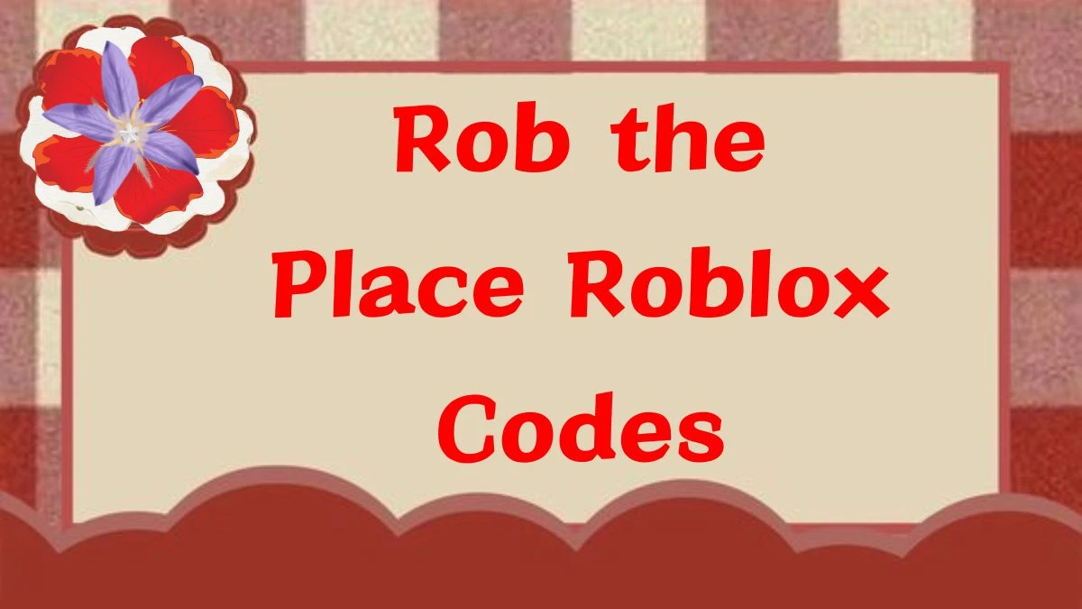 Rob the Place Roblox Codes, Steps to Redeem Codes