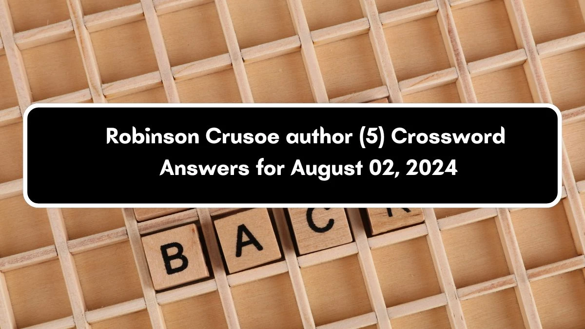 Robinson Crusoe author (5) Crossword Clue Answers on August 02, 2024