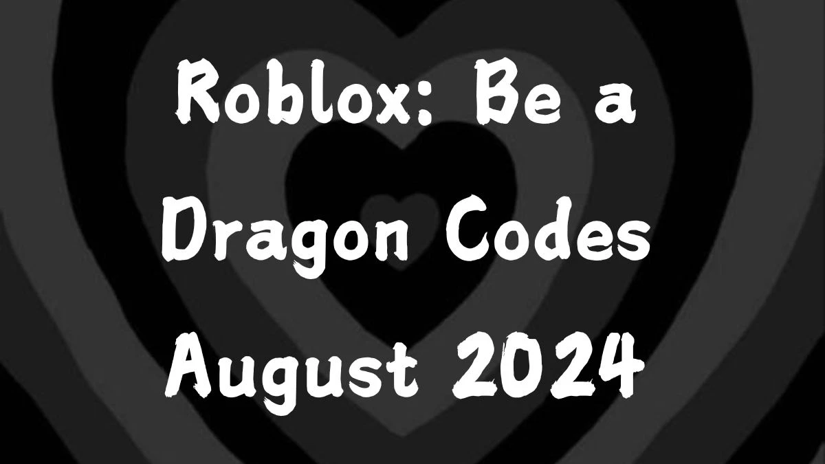 Roblox: Be a Dragon Codes August 2024 How to Redeem these Codes?