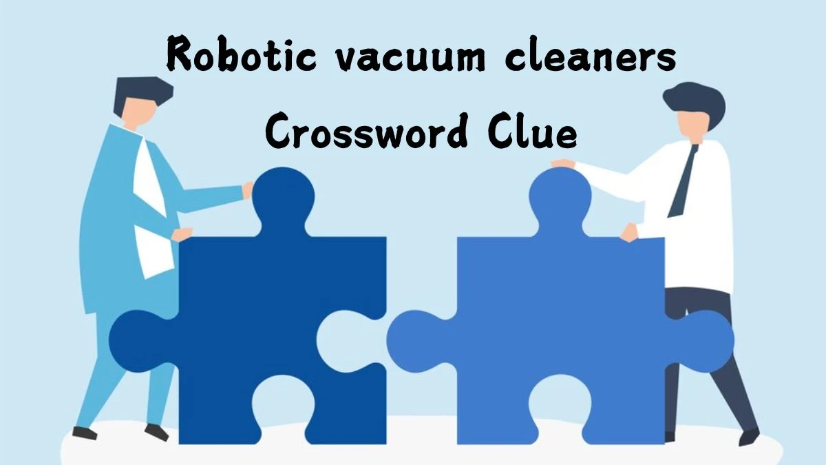 NYT Robotic vacuum cleaners Crossword Clue Puzzle Answer from August 05, 2024