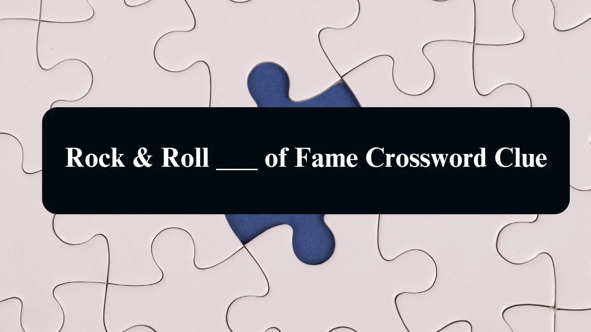 Rock & Roll ___ of Fame Daily Themed Crossword Clue Puzzle Answer from August 14, 2024