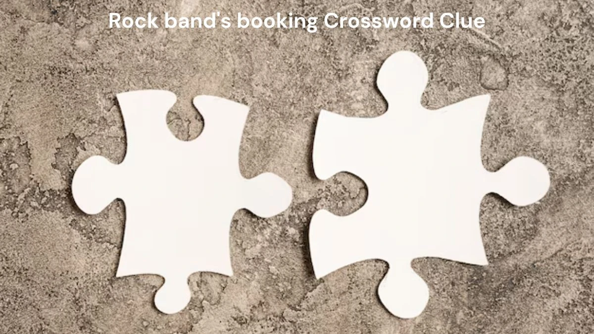 Rock band's booking Daily Themed Crossword Clue Puzzle Answer from August 07, 2024