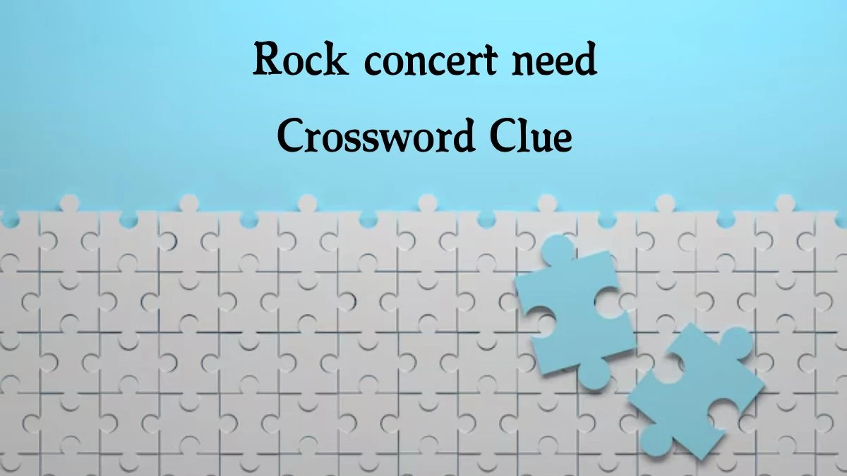 LA Times Rock concert need Crossword Clue Puzzle Answer from August 19, 2024