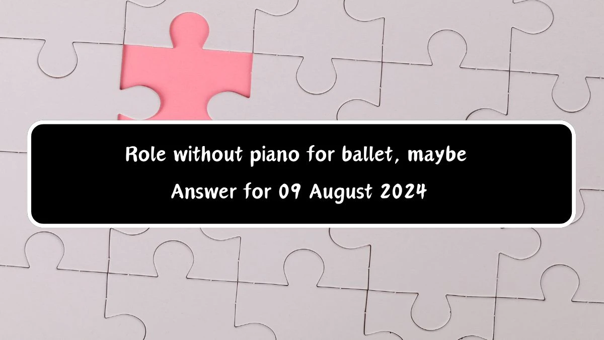 Role without piano for ballet, maybe Crossword Clue Puzzle Answer from August 09, 2024