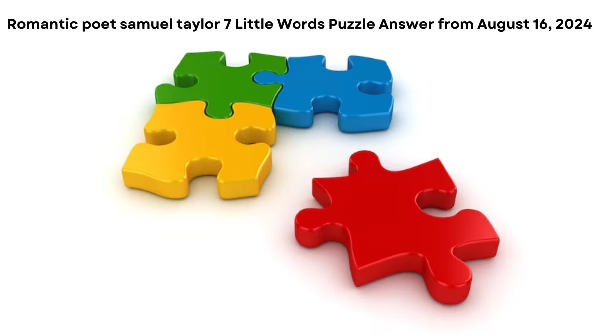 Romantic poet samuel taylor 7 Little Words Puzzle Answer from August 16, 2024